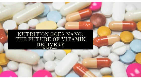 Nutrition Goes Nano: The Future of Vitamin Delivery